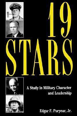 Nineteen Stars: A Study in Military Character and Leadership by Edgar F. Puryear