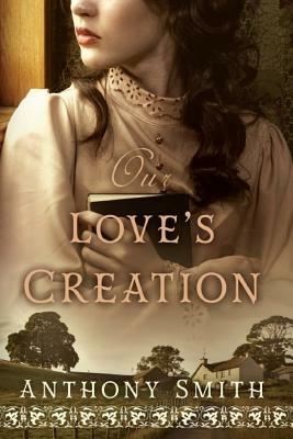 Our Love's Creation by Anthony Smith, Alison B. Emery