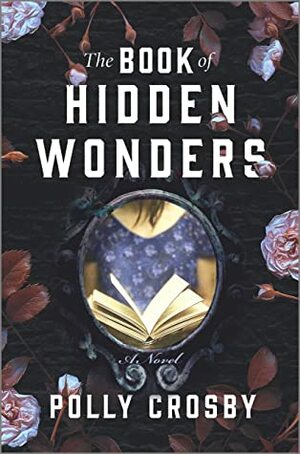 The Book of Hidden Wonders: A Novel by Polly Crosby