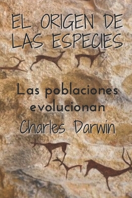 El origen de las especies: Las poblaciones evolucionan by Charles Darwin