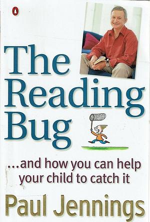 The Reading Bug: And How You Can Help Your Child Catch It by Paul Jennings