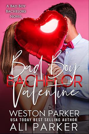 Bad Boy Bachelor Valentine by Ali Parker, Weston Parker