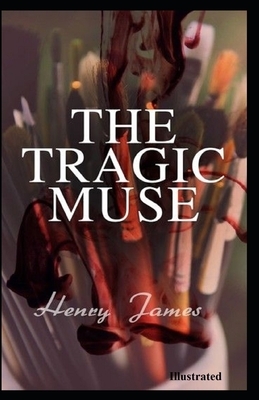 The Tragic Muse Illustrated by Henry James