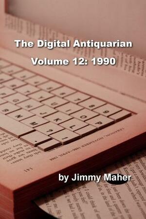 The Digital Antiquarian Volume 12: 1990 by Jimmy Maher