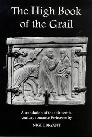 The High Book of the Grail: A Translation of the Thirteenth Century Romance of Perlesvaus by Nigel Bryant