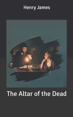 The Altar of the Dead by Henry James