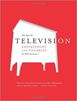 The Age of Television: Experiences and Theories by Milly Buonanno