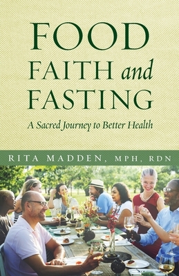 Food, Faith, and Fasting: A Sacred Journey to Better Health by Rita Madden