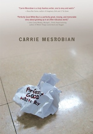 Perfectly Good White Boy by Carrie Mesrobian