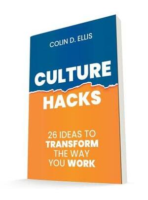 Culture Hacks: 26 Ideas to Transform The Way You Work by Colin D. Ellis