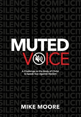 Muted Voice: A Challenge to the Body of Christ to Speak Out Against Racism by Mike Moore
