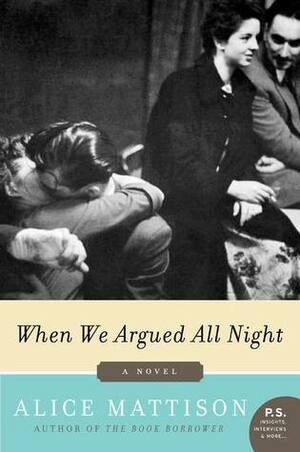 When We Argued All Night: A Novel by Alice Mattison