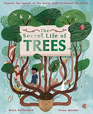 The Secret Life of Trees: Explore the Forests of the World, With Oakheart the Brave by Vivian Mineker, Moira Butterfield