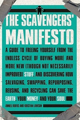 The Scavengers' Manifesto by Anneli Rufus, Kristan Lawson