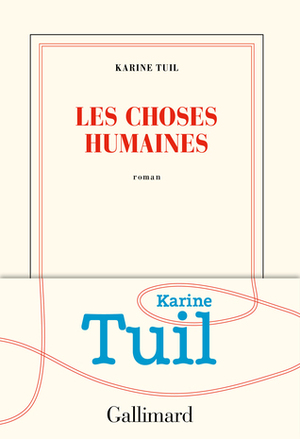 Les Choses Humaines by Karine Tuil