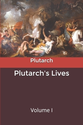 Plutarch's Lives: Volume I by Plutarch