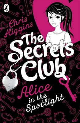 The Secrets Club: Alice in the Spotlight by Chris Higgins