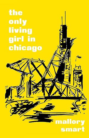 The Only Living Girl In Chicago by Mallory Smart, Mallory Smart