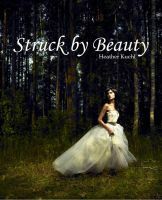 Struck By Beauty by Heather Dade