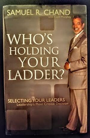 Who's Holding Your Ladder by Samuel R. Chand