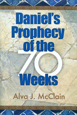 Daniel's Prophecy of the 70 Weeks by Alva J. McClain