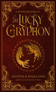A Traveler's Guide to The Lucky Gryphon: Recipes & Regalings by Stephen Warren, McKenzie Catron