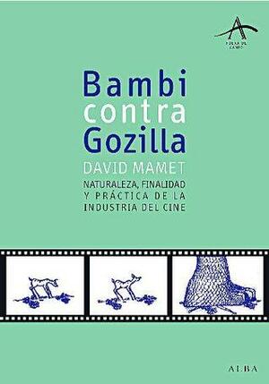 Bambi contra Godzilla. Naturaleza, finalidad y práctica de la industria del cine by David Mamet, Isabel Ferrer, Carlos Milla