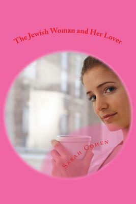 The Jewish Woman and Her Lover: A Woman on Her Knees by Sarah Cohen