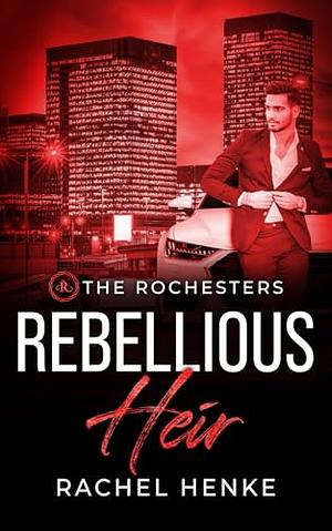 Rebellious heir by Rachel Henke