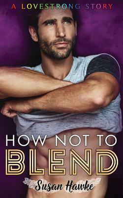 How Not to Blend by Susan Hawke