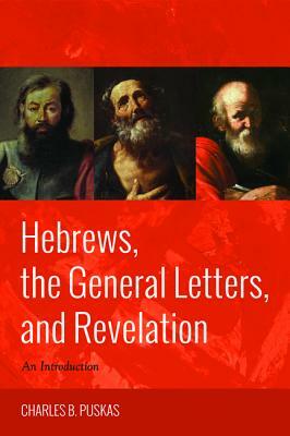 Hebrews, the General Letters, and Revelation by Charles B. Puskas