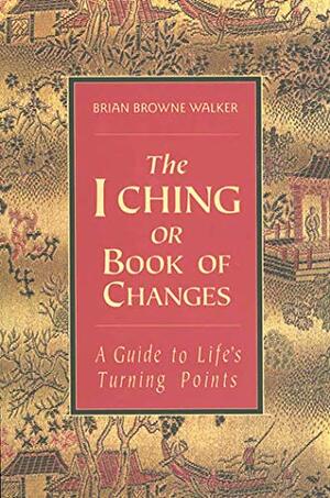 The I Ching or Book of Changes: A Guide to Life's Turning Points by Anonymous