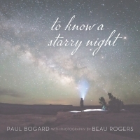 To Know a Starry Night by Beau Rogers, Paul Bogard