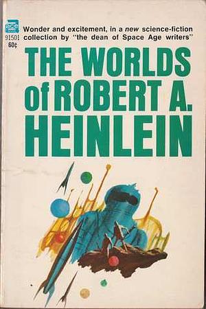 The Worlds of Robert A. Heinlein by Robert A. Heinlein