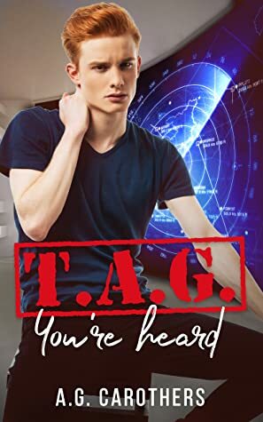 T.A.G. You're Heard by A.G. Carothers