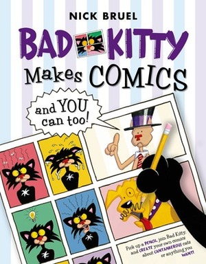 Bad Kitty Makes Comics . . . and You Can Too! by Nick Bruel