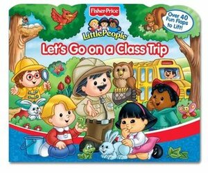 Fisher Price Let's Go On a Class Trip Lift the Flap (Fisher-Price Little People) by Carol Monica