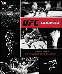 UFC Encyclopedia: The Definitive Guide to the Ultimate Fighting Championship by Thomas Gerbasi