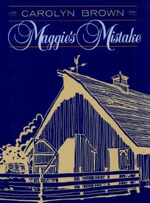 Maggie's Mistake by Carolyn Brown