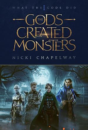 The Gods Created Monsters by Nicki Chapelway, Nicki Chapelway