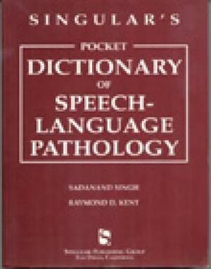 Singular's Pocket Dictionary of Speech-Language Pathology by Raymond D. Kent, Sadanand Singh