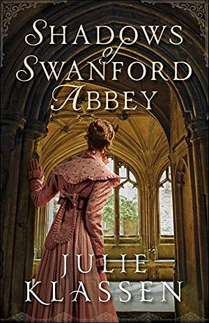 Shadows of Swanford Abbey by Julie Klassen