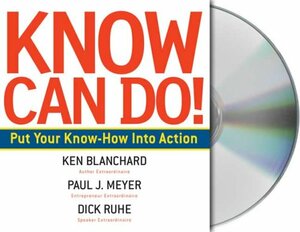 Know Can Do!: How to Put Learning Into Action by Kenneth H. Blanchard