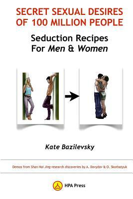 Secret Sexual Desires Of 100 Million People: Seduction Recipes for Men and Women: Demos from Shan Hai Jing research discoveries by A. Davydov & O. Sko by Kate Bazilevsky
