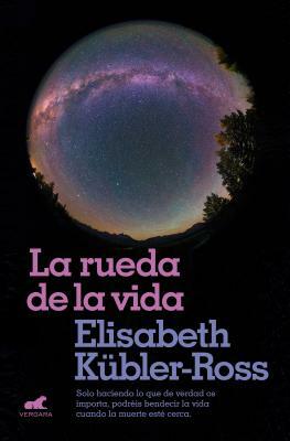 La Rueda de la Vida / The Wheel of Life by Elisabeth Kübler-Ross