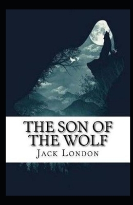 The Son of the Wolf Illustrated by Jack London