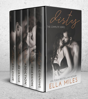 Dirty: The Complete Series by Ella Miles