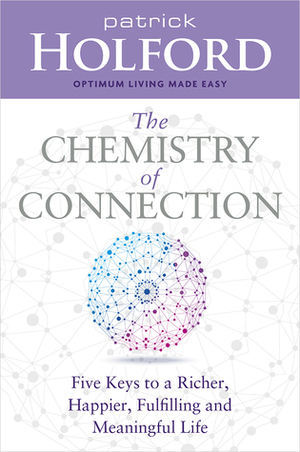 The Chemistry of Connection: Five Keys to a Richer, Happier, Fulfilling and Meaningful Life by Patrick Holford