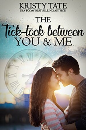 The Tick-tock Between You and Me by Kristy Tate