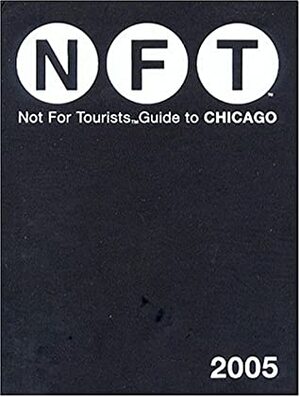 Nft Not For Tourists Guide To Chicago 2005 (Not Fortourists) by Jane Pirone